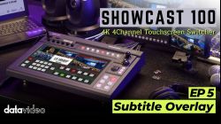 EP 5 : Subtitle Overlay | Showcast 100 4K All-in-one 4CH Touchscreen Switcher